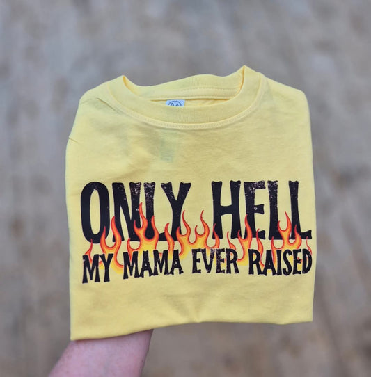 Only Hell My Mama Raised Tshirt